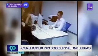 VÍDEO: Una joven se desnudó frente al gerente de un banco para conseguir un préstamo